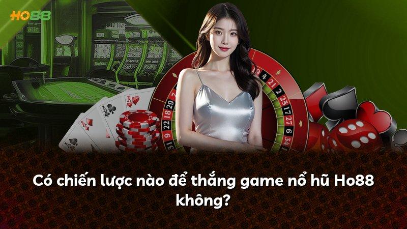 Có chiến lược nào để thắng game nổ hũ Ho88 không?